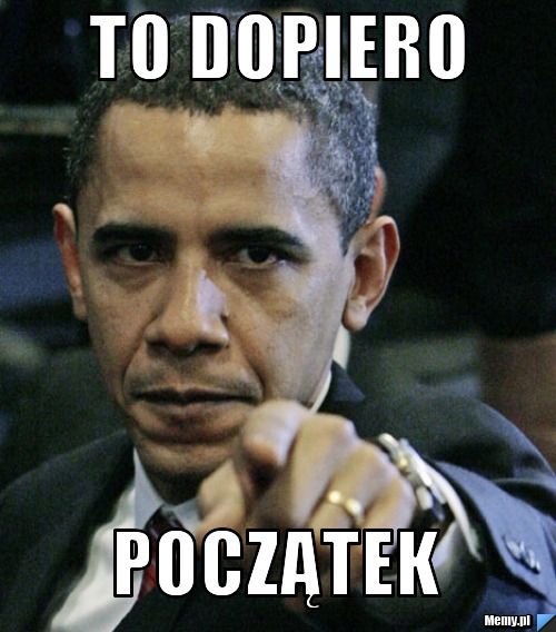 To dopiero początek