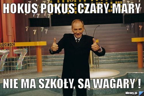 Hokus pokus czary mary nie ma szkoły, są wagary !