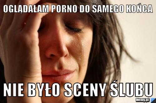 Oglądałam porno do samego końca nie było sceny ślubu