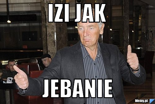 IZI JAK  JEBANIE