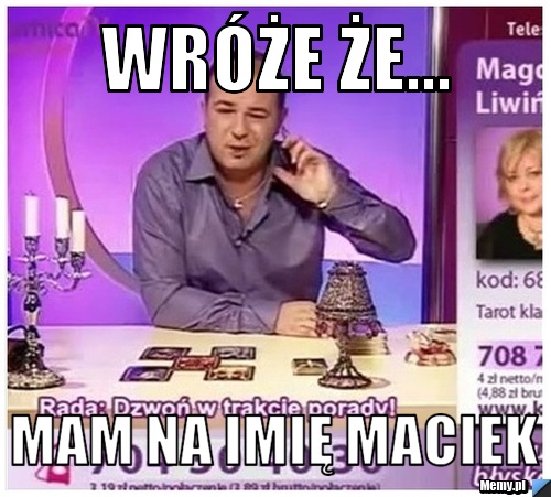Wróże że... mam na imię Maciek