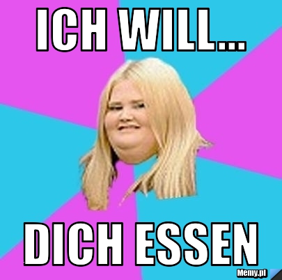 Ich will... dich essen 