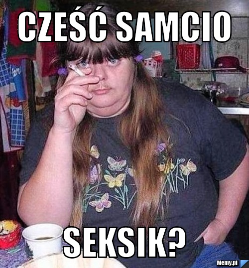 Cześć samcio seksik?