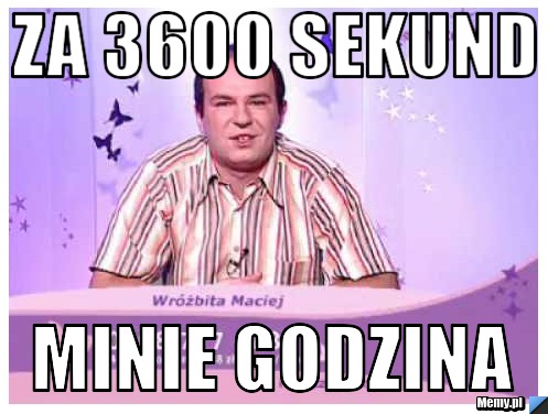 Za 3600 sekund minie godzina