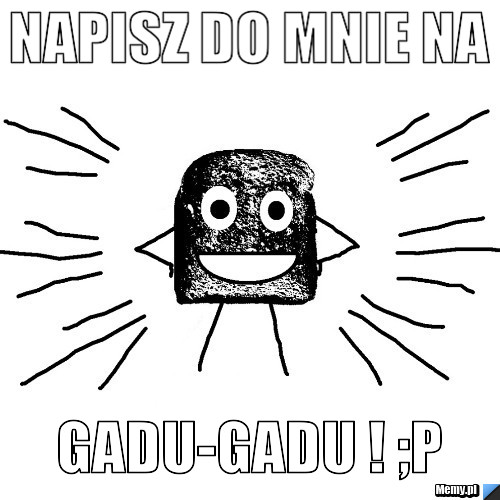Napisz do mnie na  gadu-gadu ! ;P