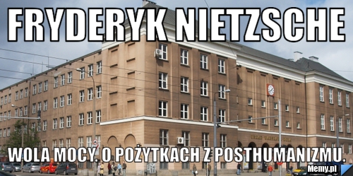 Fryderyk Nietzsche Wola mocy. o pożytkach z posthumanizmu.