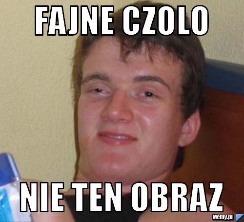 Fajne Czolo  Nie ten obraz