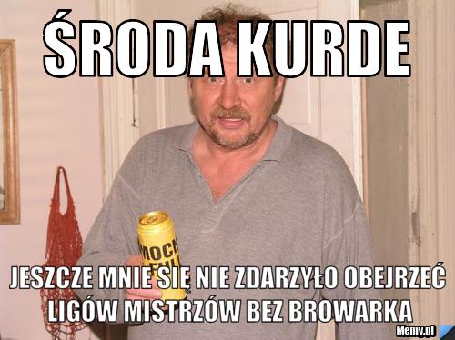 Środa kurde jeszcze mnie się nie zdarzyło obejrzeć ligów mistrzów bez browarka