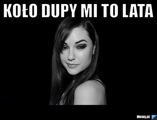 Koło dupy mi to lata 