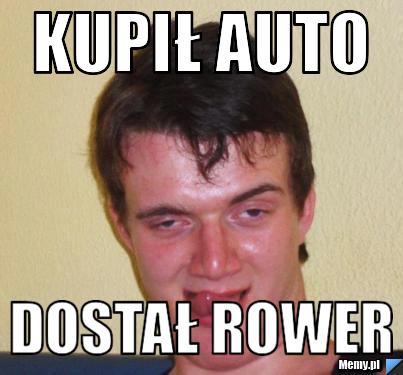 KUPIŁ AUTO DOSTAŁ ROWER