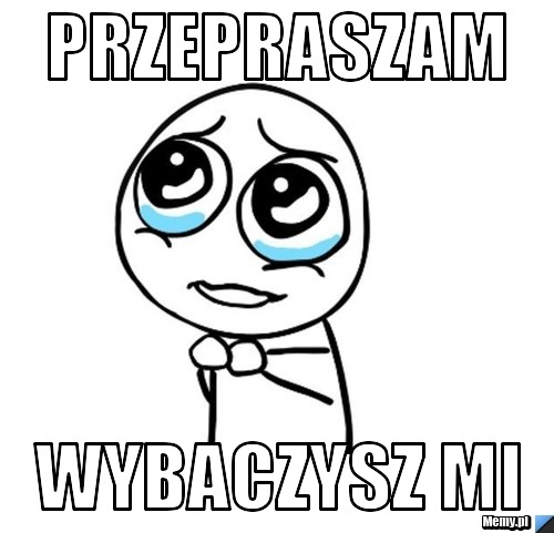 Przepraszam wybaczysz mi