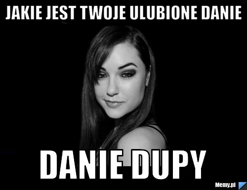 Jakie jest twoje ulubione danie danie dupy