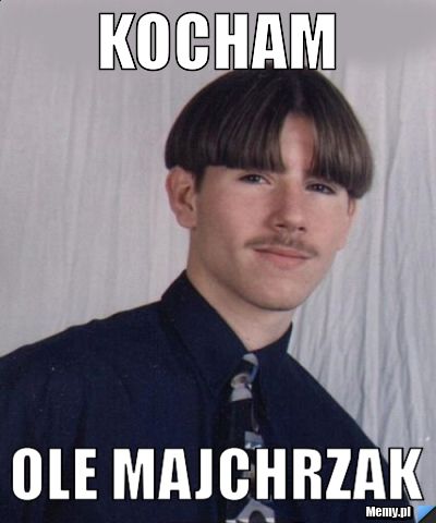 KOCHAM OLE MAJCHRZAK