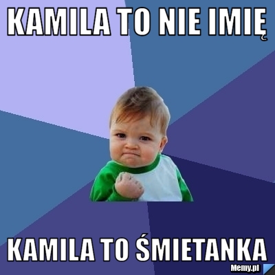 Kamila to nie imię Kamila to śmietanka