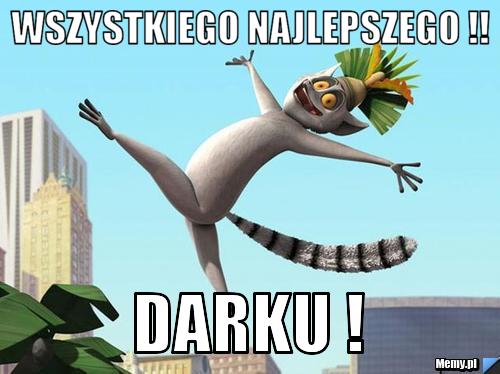 WSZYSTKIEGO NAJLEPSZEGO !!  DARKU !