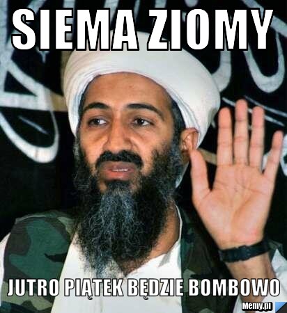 Siema ziomy jutro piątek będzie bombowo