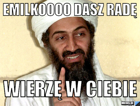 Emilkoooo dasz radę  wierzę w Ciebie 
