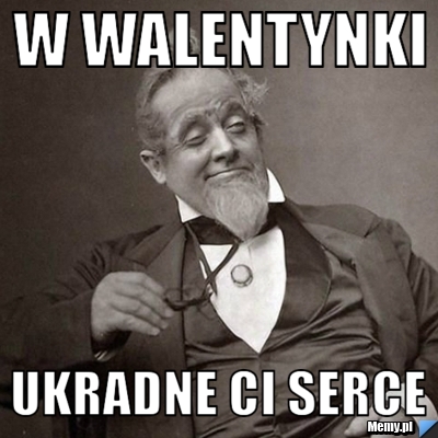 W Walentynki  Ukradne Ci serce
