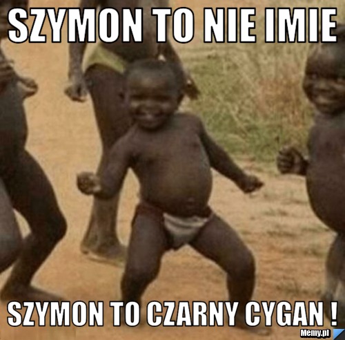 Szymon To Nie Imie Szymon To Czarny Cygan !