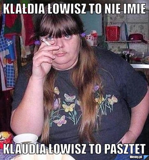 Klałdia Łowisz to nie imie Klaudia łowisz to pasztet