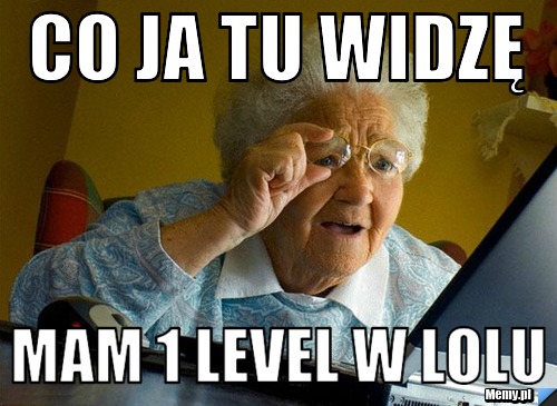 Co ja tu widzę mam 1 level w lolu