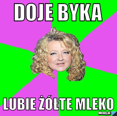 Doje byka lubie żółte mleko