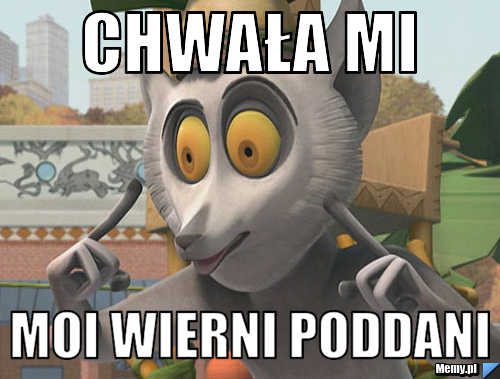 Chwała mi moi wierni poddani