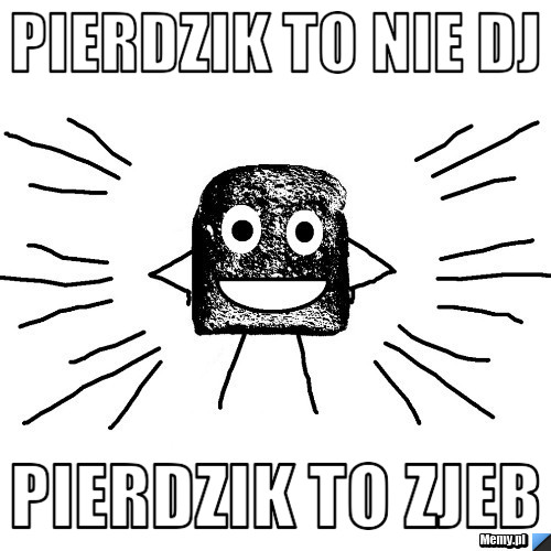 Pierdzik to nie DJ Pierdzik to zjeb