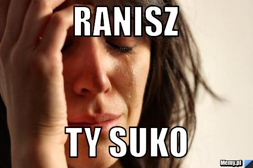Ranisz ty suko