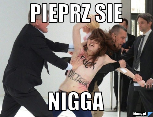 Pieprz sie nigga