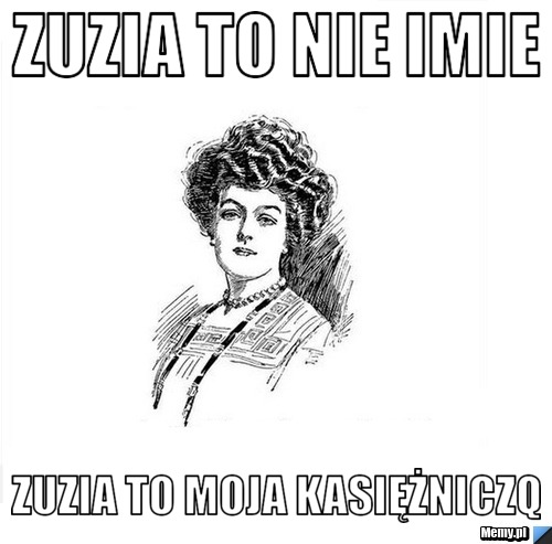 Zuzia to nie imie Zuzia to moja Kasiężniczq