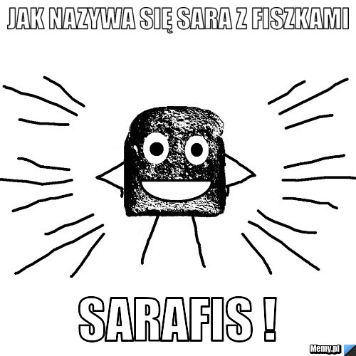 JAK NAZYWA SIĘ SARA Z FISZKAMI sarafis !
