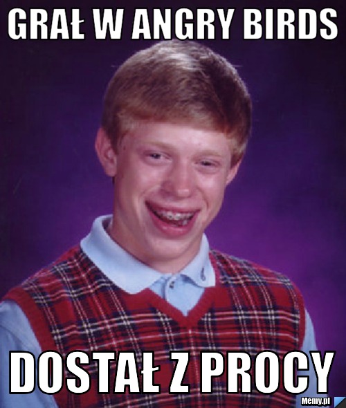 Grał w Angry Birds dostał z Procy 