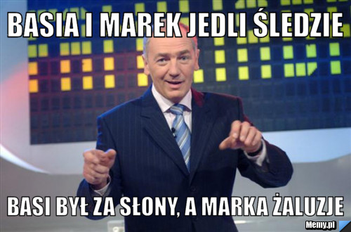 Basia i Marek jedli śledzie Basi był za słony, a Marka żaluzje