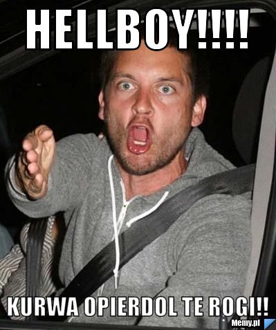 Hellboy!!!! Kurwa Opierdol te rogi!!