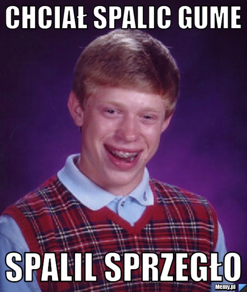 Chciał spalic gume spalil sprzegło