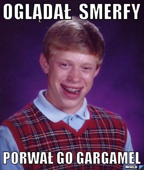 Oglądał  SMERFY PORWAŁ GO GARGAMEL