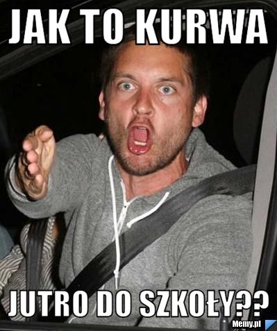 Jak to kurwa jutro do szkoły??