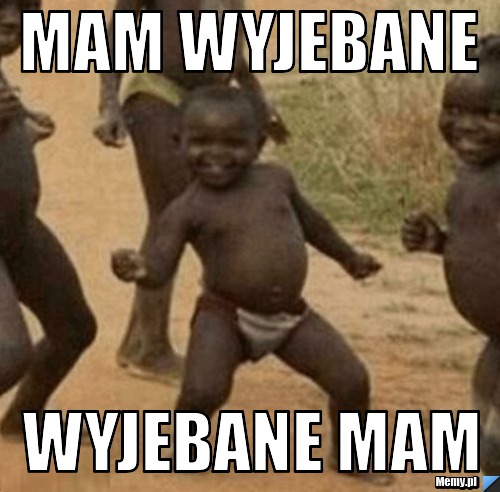 Mam wyjebane wyjebane mam