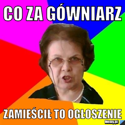 Co za gówniarz zamieścił to ogłoszenie 