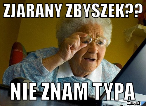 Zjarany zbyszek?? nie znam typa