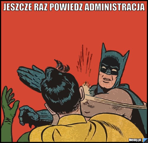 Jeszcze Raz powiedz Administracja  
