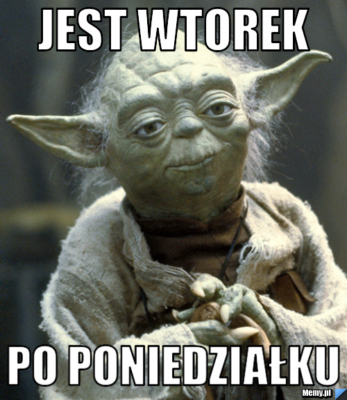 JEST WTOREK  PO PONIEDZIAŁKU