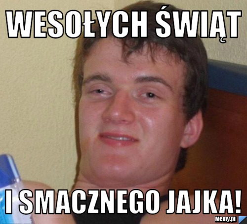 WESOŁYCH ŚWIĄT I SMACZNEGO JAJKA!