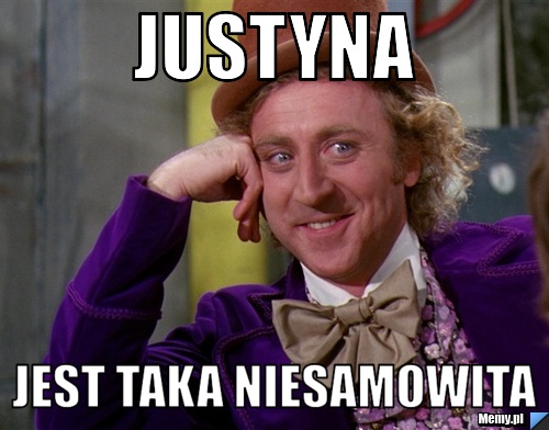 Justyna jest taka niesamowita