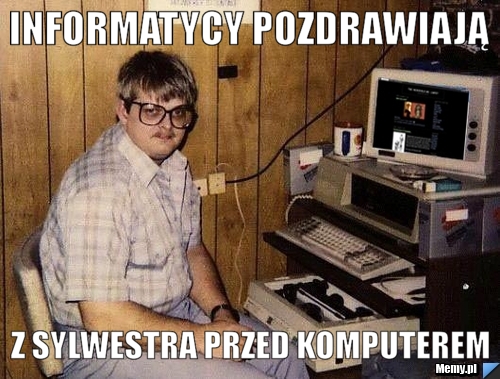 Informatycy pozdrawiają  z sylwestra przed komputerem