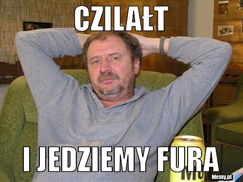 Czilałt I jedziemy fura