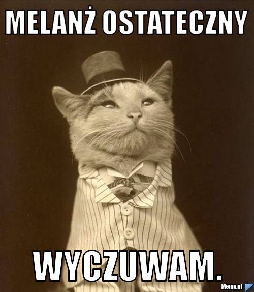 Melanż ostateczny wyczuwam.