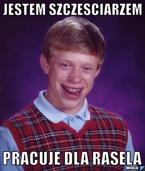 Jestem szczesciarzem pracuje dla Rasela