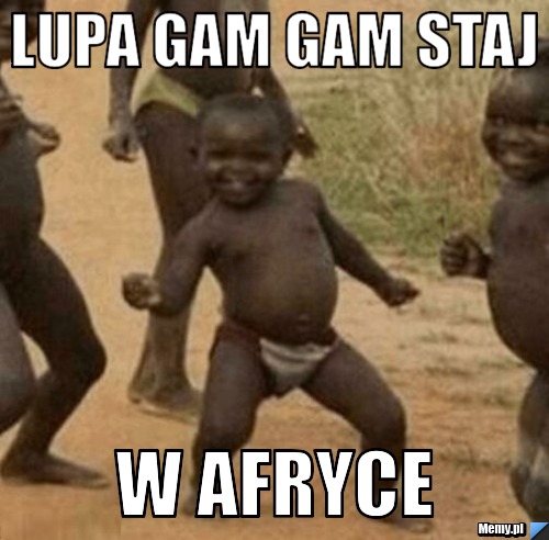 Lupa gam gam staj W afryce